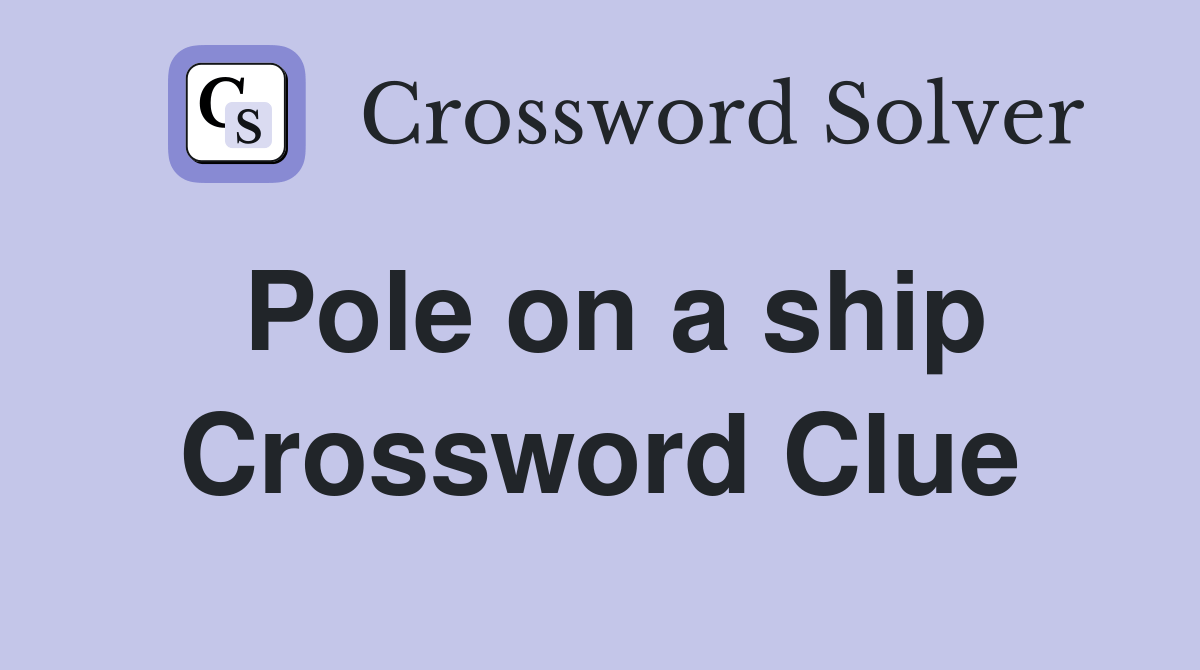 Pole on a ship - Crossword Clue Answers - Crossword Solver